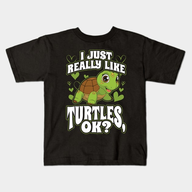 I Just Really Like Turtles OK Kids T-Shirt by aneisha